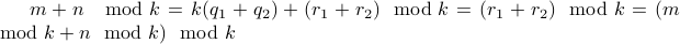  m + n mod k = k (q_1 + q_2) + (r_1 + r_2) mod k = (r_1 + r_2) mod k  = (m mod k + n mod k) mod k 