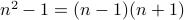 n^2-1 = (n-1) (n+1)